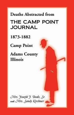Deaths Abstracted from the Camp Point Journal, 1873-1882, Camp Point, Adams County, Illinois(English, Paperback, Beals Joseph J Mrs Sr Mrs)