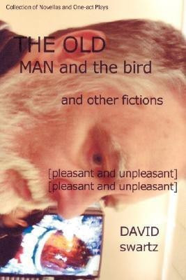 The Old Man and the Bird and Other Fictions(English, Paperback, Swartz David)