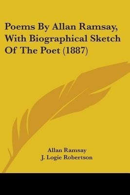 Poems By Allan Ramsay, With Biographical Sketch Of The Poet (1887)(English, Paperback, Ramsay Allan)