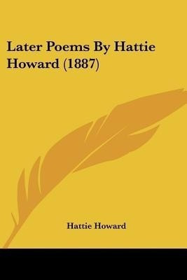 Later Poems By Hattie Howard (1887)(English, Paperback, Howard Hattie)