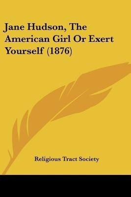 Jane Hudson, The American Girl Or Exert Yourself (1876)(English, Paperback, Religious Tract Society)