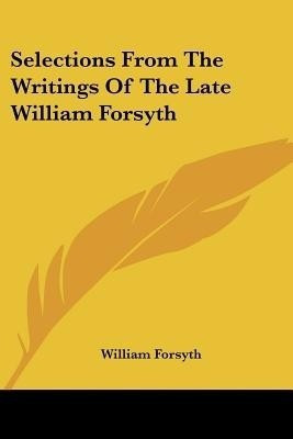 Selections From The Writings Of The Late William Forsyth(English, Paperback, Forsyth William)