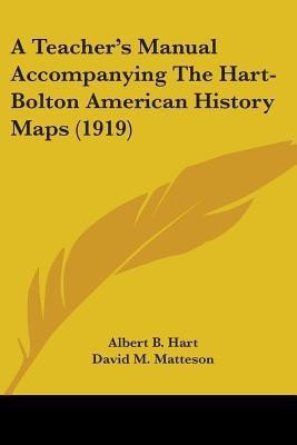 A Teacher's Manual Accompanying The Hart-Bolton American History Maps (1919)(English, Paperback, Hart Albert B)