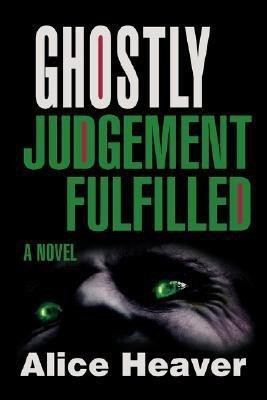 Ghostly Judgement Fulfilled(English, Paperback, Heaver Alice)