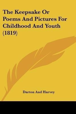 The Keepsake Or Poems And Pictures For Childhood And Youth (1819)(English, Paperback, Darton, Harvey)