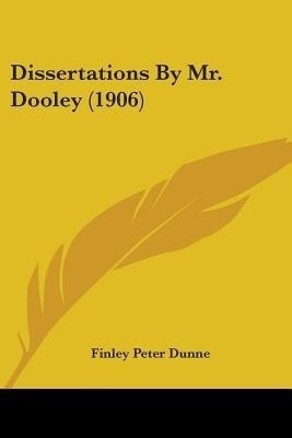 Dissertations By Mr. Dooley (1906)(English, Paperback, Dunne Finley Peter)