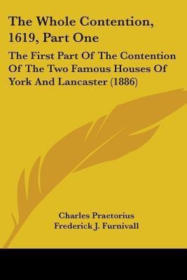 The Whole Contention, 1619, Part One(English, Paperback, Praetorius Charles)
