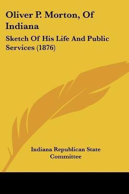 Oliver P. Morton, Of Indiana(English, Paperback, Indiana Republican State Committee)