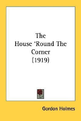 The House 'Round The Corner (1919)(English, Paperback, Holmes Gordon)