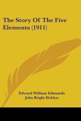 The Story Of The Five Elements (1911)(English, Paperback, Edmunds Edward William)