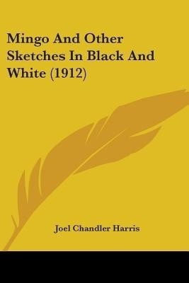 Mingo And Other Sketches In Black And White (1912)(English, Paperback, Harris Joel Chandler)