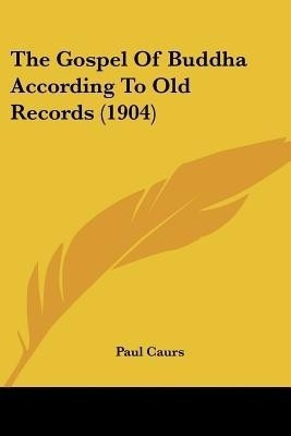 The Gospel Of Buddha According To Old Records (1904)(English, Paperback, Caurs Paul)
