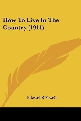 How To Live In The Country (1911)(English, Paperback, Powell Edward P)