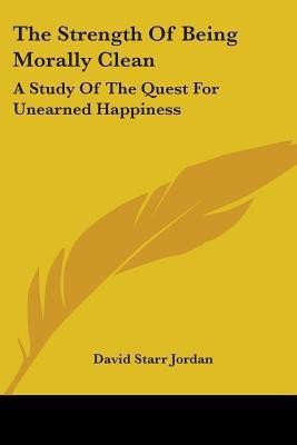 The Strength Of Being Morally Clean(English, Paperback, Jordan David Starr)