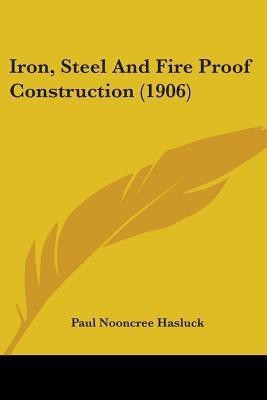 Iron, Steel And Fire Proof Construction (1906)(English, Paperback, unknown)
