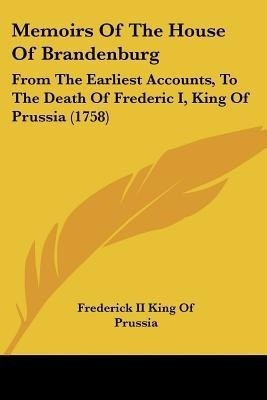 Memoirs Of The House Of Brandenburg(English, Paperback, Frederick II King of Prussia)