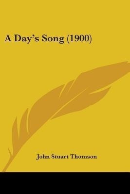 A Day's Song (1900)(English, Paperback, Thomson John Stuart)
