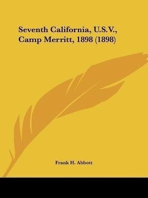 Seventh California, U.S.V., Camp Merritt, 1898 (1898)(English, Paperback, Abbott Frank H)