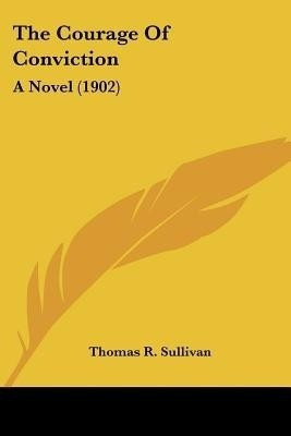 The Courage Of Conviction(English, Paperback, Sullivan Thomas R)