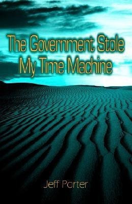 The Government Stole My Time Machine(English, Paperback, Porter Jeffrey)