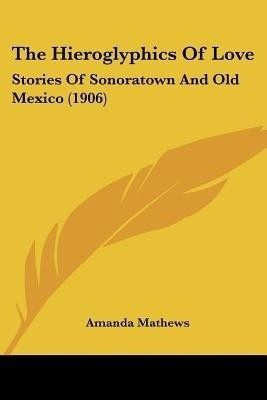 The Hieroglyphics Of Love(English, Paperback, Mathews Amanda)