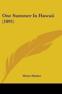 One Summer In Hawaii (1891)(English, Paperback, Mather Helen)