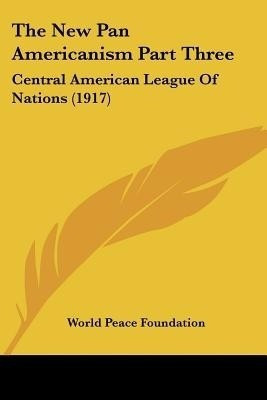 The New Pan Americanism Part Three(English, Paperback, World Peace Foundation)