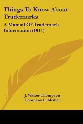 Things To Know About Trademarks(English, Paperback, J Walter Thompson Company Publisher)