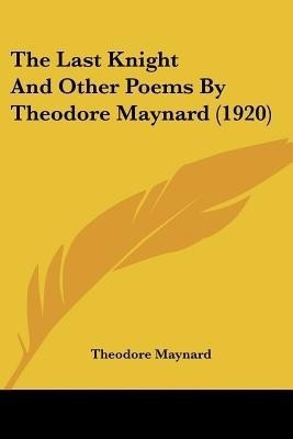 The Last Knight And Other Poems By Theodore Maynard (1920)(English, Paperback, Maynard Theodore)