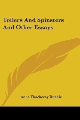 Toilers And Spinsters And Other Essays(English, Paperback, Ritchie Anne Thackeray)