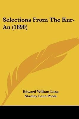Selections From The Kur-An (1890)(English, Paperback, Lane Edward Willam)