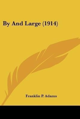 By And Large (1914)(English, Paperback, Adams Franklin P)