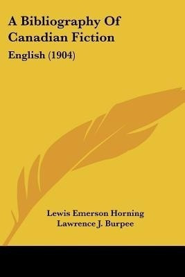 A Bibliography Of Canadian Fiction(English, Paperback, Horning Lewis Emerson)
