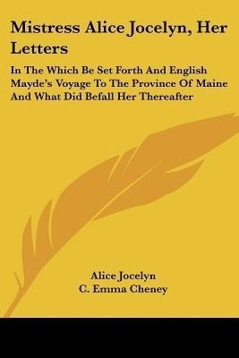 Mistress Alice Jocelyn, Her Letters(English, Paperback, Jocelyn Alice)