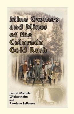Mine Owners and Mines of the Colorado Gold Rush(English, Paperback, Wickersheim Laurel Michele)