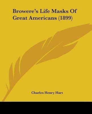 Browere's Life Masks Of Great Americans (1899)(English, Paperback, Hart Charles Henry)