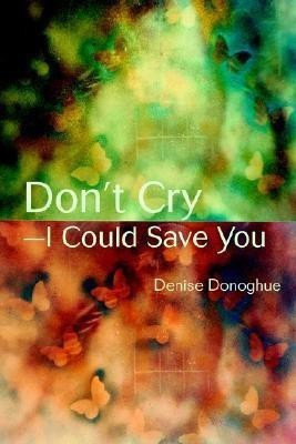 Don't Cry-I Could Save You(English, Paperback, Donoghue Denise)