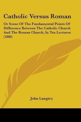 Catholic Versus Roman(English, Paperback, Langtry John)