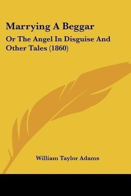 Marrying A Beggar(English, Paperback, Adams William Taylor)