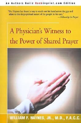 A Physician's Witness to the Power of Shared Prayer(English, Paperback, Haynes William F Jr)
