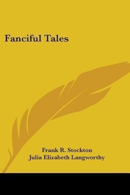 Fanciful Tales(English, Paperback, Stockton Frank R)