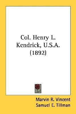 Col. Henry L. Kendrick, U.S.A. (1892)(English, Paperback, Vincent Marvin R REV)