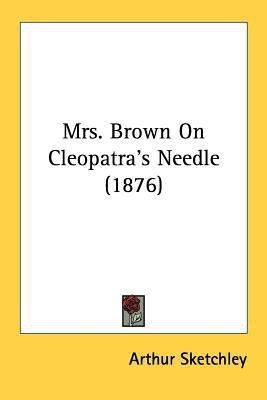 Mrs. Brown On Cleopatra's Needle (1876)(English, Paperback, Sketchley Arthur)