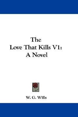 The Love That Kills V1(English, Paperback, Wills W G)