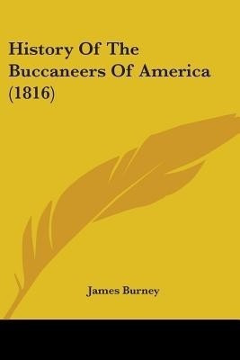 History Of The Buccaneers Of America (1816)(English, Paperback, Burney James)