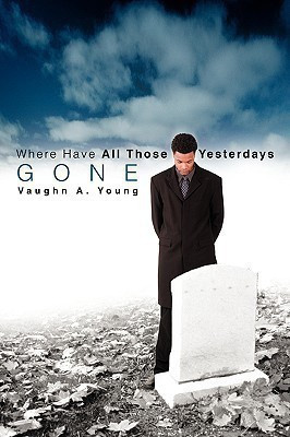 Where Have All Those Yesterdays Gone(English, Paperback, Young Vaughn A)