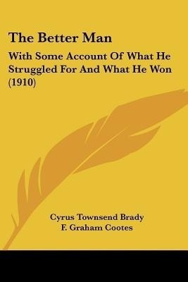 The Better Man(English, Paperback, Brady Cyrus Townsend)