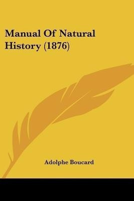 Manual Of Natural History (1876)(English, Paperback, Boucard Adolphe)