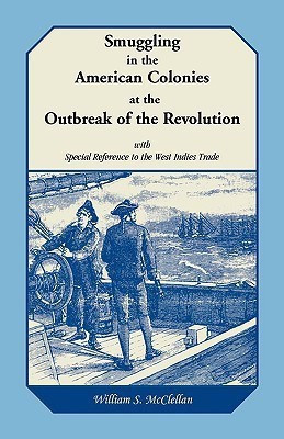 Smuggling in the American Colonies at the Outbreak of the Revolution with Special Reference to the West Indies Trade(English, Paperback, McClellan William S)
