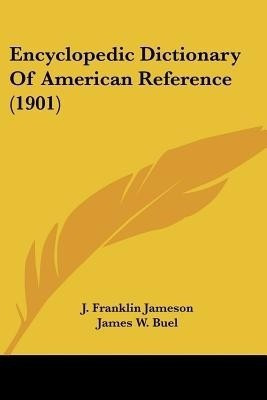Encyclopedic Dictionary Of American Reference (1901)(English, Paperback, Jameson J Franklin)